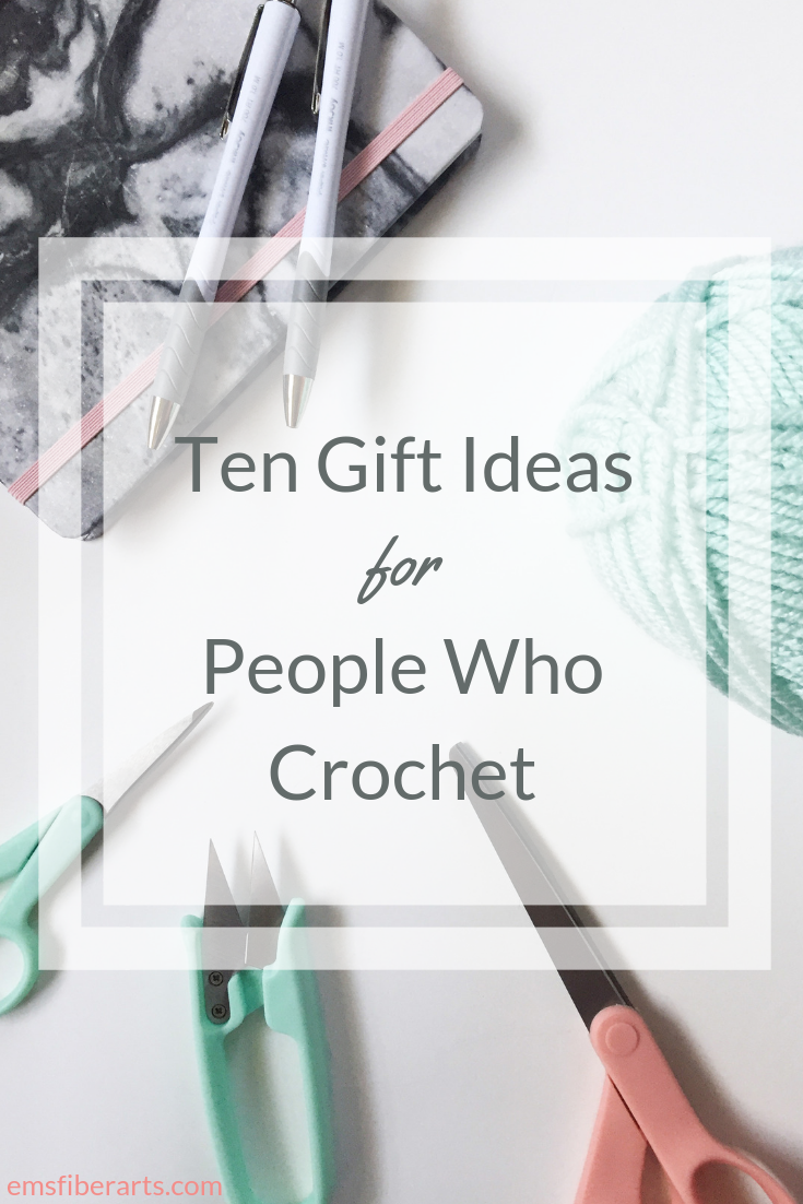 Ten Crochet Gift Ideas For People Who Crochet Em's Fiber Arts